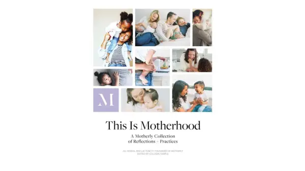 THIS IS MOTHERHOOD: A Motherly Collection of Reflections + Practices