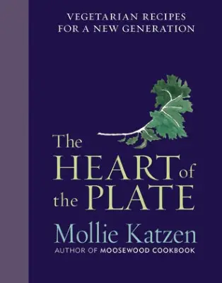 The Heart of the Plate by Mollie Katzen